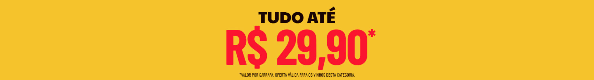 *Valor por garrafa. Oferta válida para os vinhos desta categoria.


