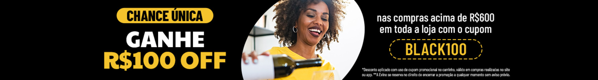 Chance Única: Ganhe R$100 OFF nas compras acima de R$600 em toda a loja com o cupom BLACK100.