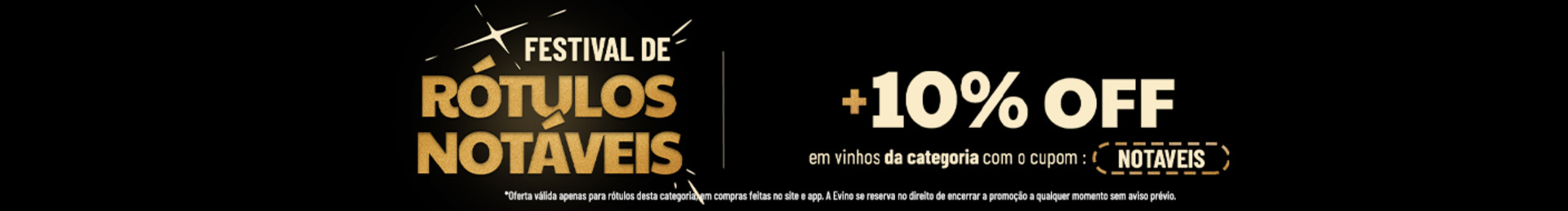 GANHE +10% OFF em vinhos da categoria com o cupom NOTAVEIS | *Oferta válida apenas para rótulos desta categoria, em compras feitas no site e app. A Evino se reserva no direito de encerrar a promoção a qualquer momento sem aviso prévio.
