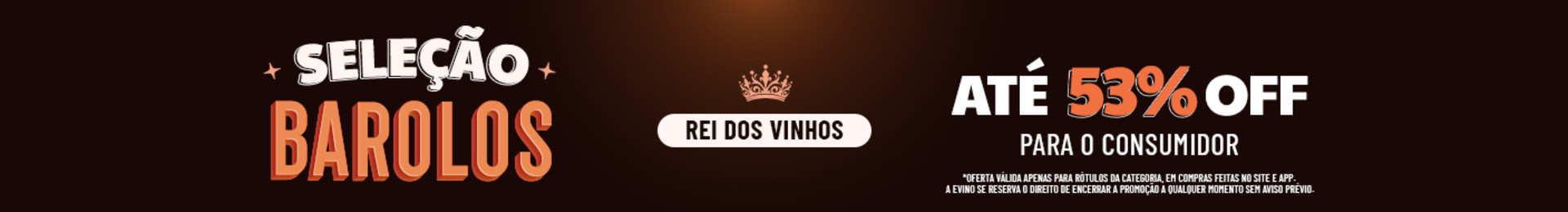 Rei dos Vinhos | ATÉ 53% OFF para o consumidor | *Oferta válida apenas para rótulos da categoria, em compras feitas no site e app. A Evino se reserva o direito de encerrar a promoção a qualquer momento sem aviso prévio.