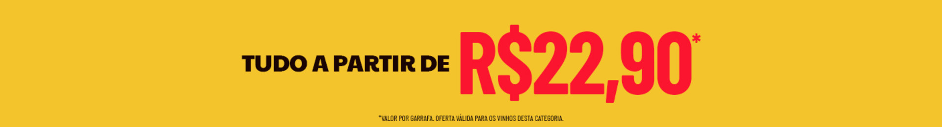 Ofertas para garantir os vinhos do dia a dia. | *Valor por garrafa. Oferta válida para os vinhos desta categoria.
