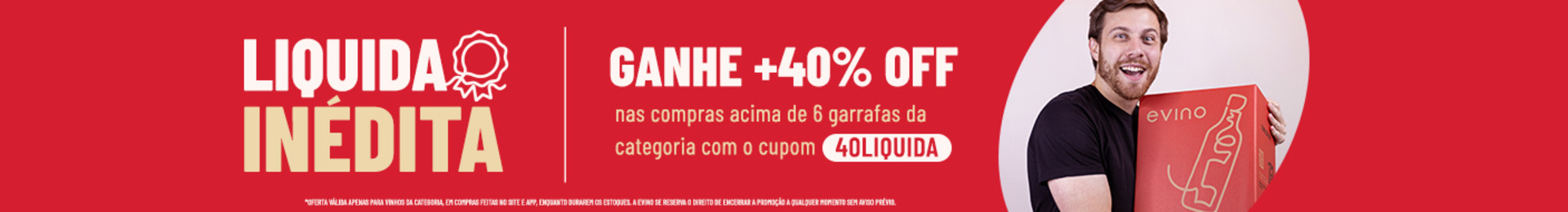 Ganhe +40% OFF nas compras acima de 6 garrafas da categoria | Cupom: 40LIQUIDA

*Oferta válida apenas para vinhos da categoria, em compras feitas no site e app, enquanto durarem os estoques. A Evino se reserva o direito de encerrar a promoção a qualquer momento sem aviso prévio.


